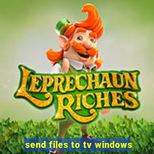 send files to tv windows